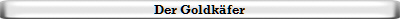 Der Goldk�fer